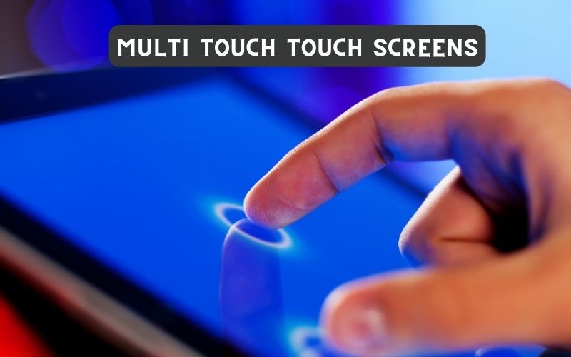 Multi touch Capacitive Touch Screens